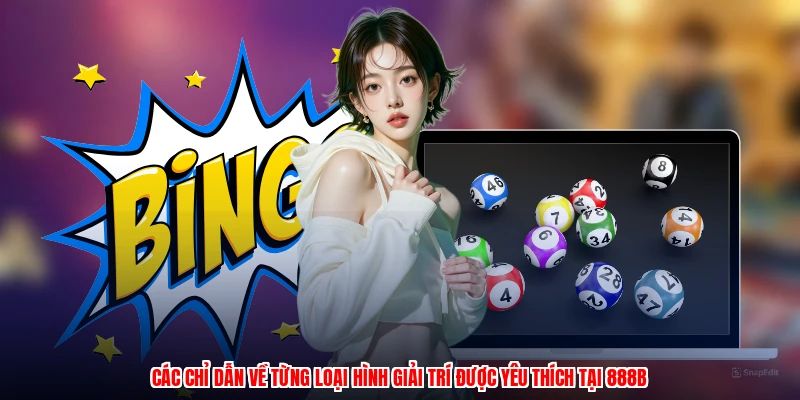 Các chỉ dẫn về từng loại hình giải trí được yêu thích tại 888B