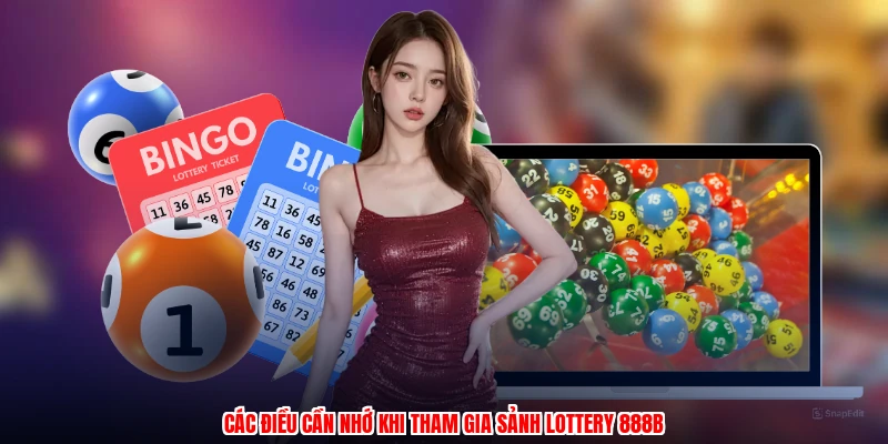 Các điều cần nhớ khi tham gia sảnh lottery 888B