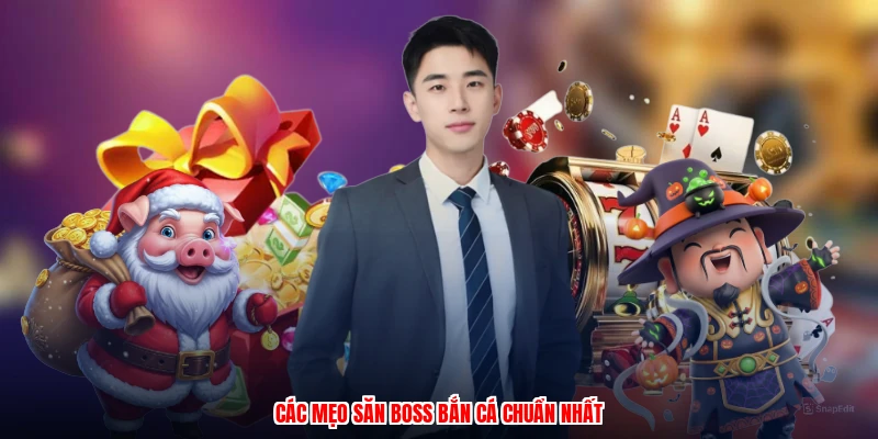 Các mẹo săn boss bắn cá chuẩn nhất