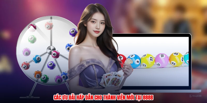 Các ưu đãi hấp dẫn cho thành viên mới tại 888B