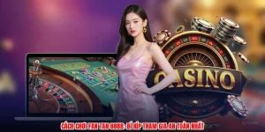 Cách Chơi Fan Tan 888B: Bí Kíp Tham Gia An Toàn Nhất