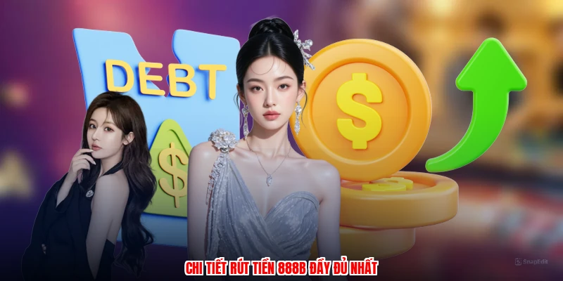 Chi tiết rút tiền 888B đầy đủ nhất