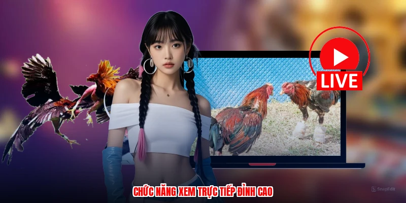 Chức năng xem trực tiếp đỉnh cao