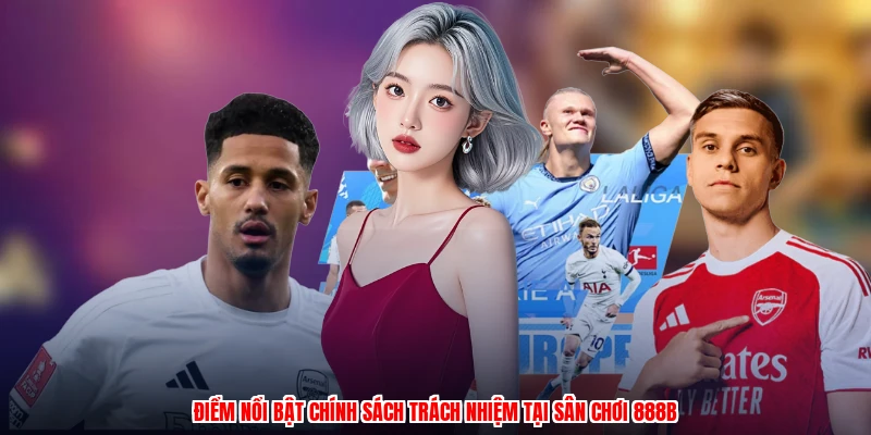 Điểm nổi bật chính sách trách nhiệm tại sân chơi 888B
