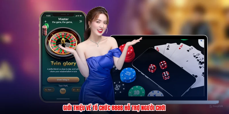 Giới thiệu về tổ chức 888B hỗ trợ người chơi