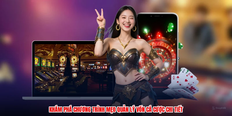 Khám phá chương trình mẹo quản lý vốn cá cược chi tiết