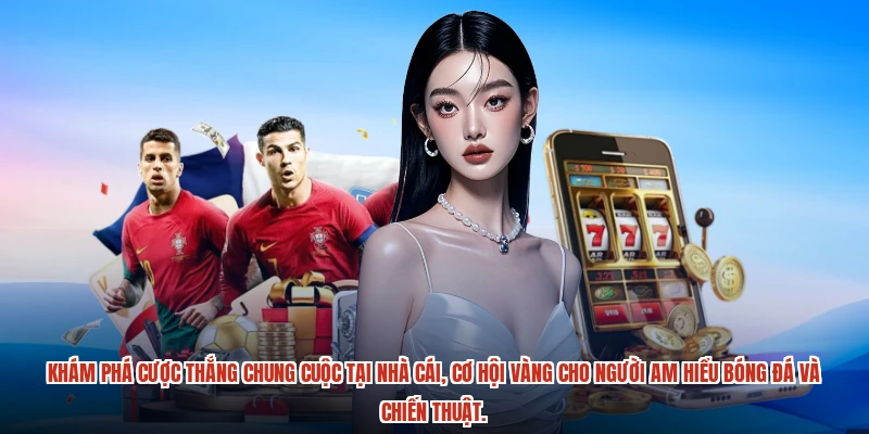 Khám phá Cược thắng chung cuộc tại nhà cái, cơ hội vàng cho người am hiểu bóng đá và chiến thuật.