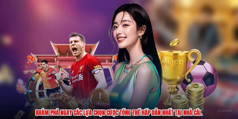 Khám phá ngay các lựa chọn cược tổng thể hấp dẫn nhất tại nhà cái.