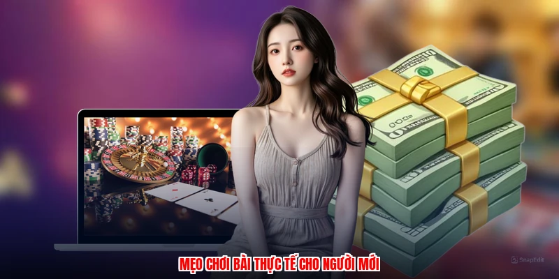 Mẹo chơi bài thực tế cho người mới