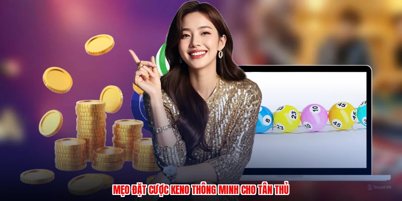 Mẹo đặt cược keno thông minh cho tân thủ