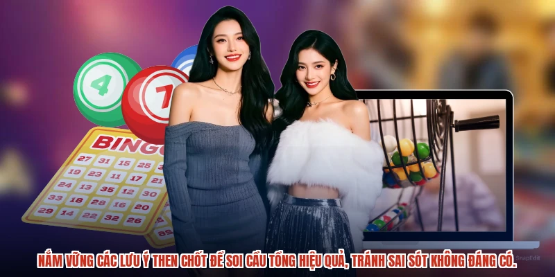 Nắm vững các lưu ý then chốt để soi cầu tổng hiệu quả, tránh sai sót không đáng có.