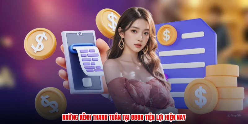 Những kênh thanh toán tại 888B tiện lợi hiện nay