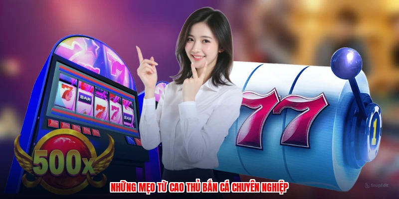 Những mẹo từ cao thủ bắn cá chuyên nghiệp