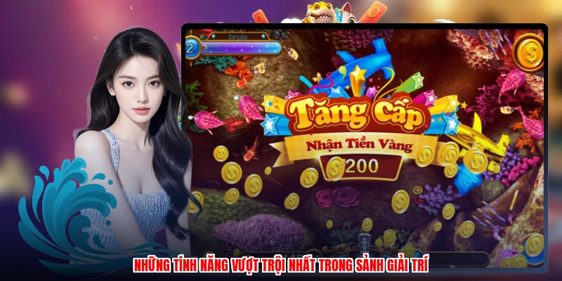 Những tính năng vượt trội nhất trong sảnh giải trí