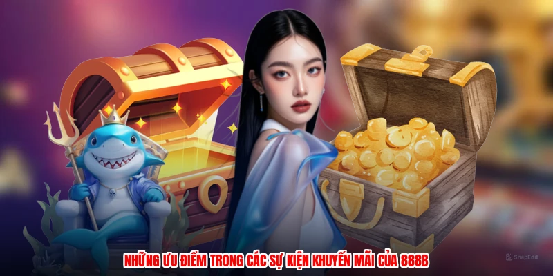Những ưu điểm trong các sự kiện khuyến mãi của 888B