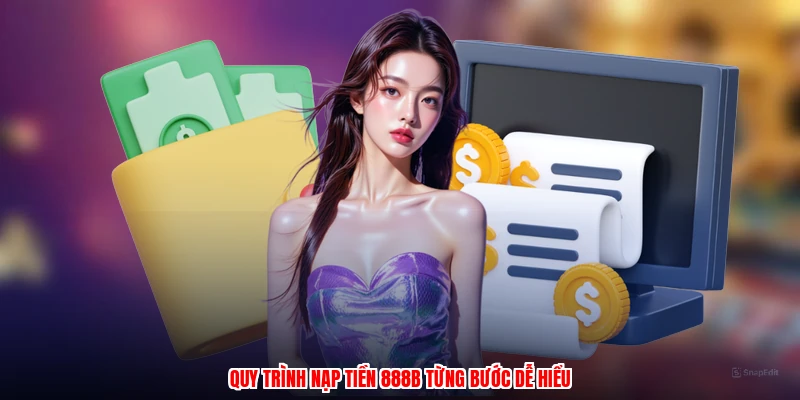 Quy trình nạp tiền 888B từng bước dễ hiểu