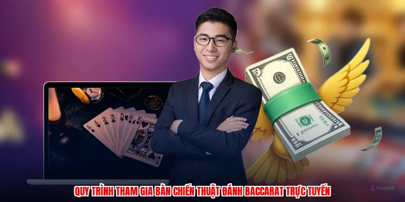 Quy trình tham gia bàn chiến thuật đánh baccarat trực tuyến