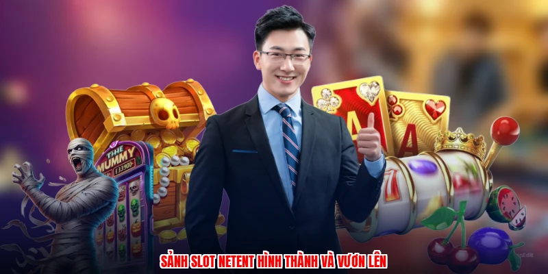 Sảnh slot netent hình thành và vươn lên