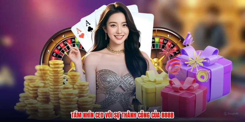 Tầm nhìn CEO với sự thành công của 888B