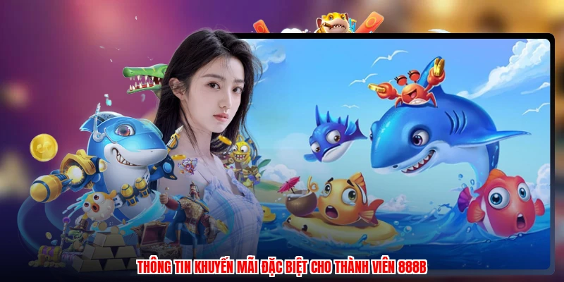 Thông tin khuyến mãi đặc biệt cho thành viên 888B