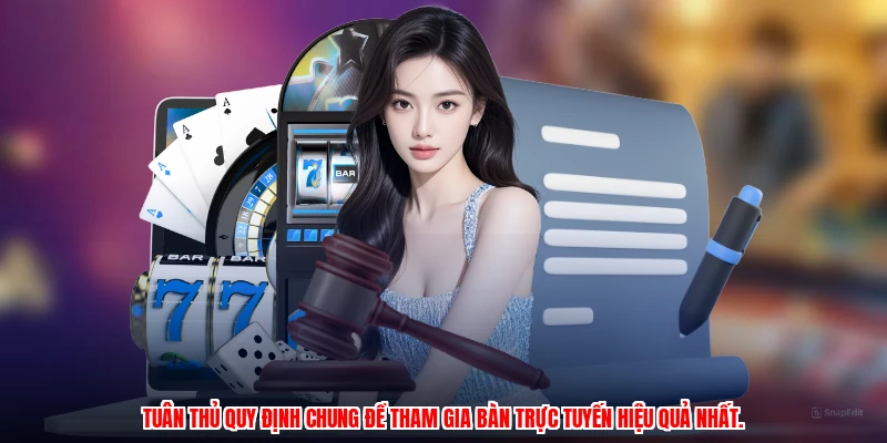 Tuân thủ quy định chung để tham gia bàn trực tuyến hiệu quả nhất.