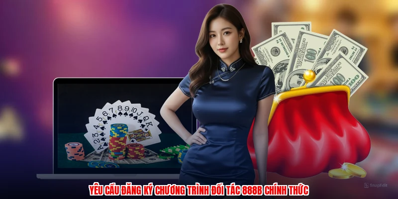 Yêu cầu đăng ký chương trình đối tác 888B chính thức